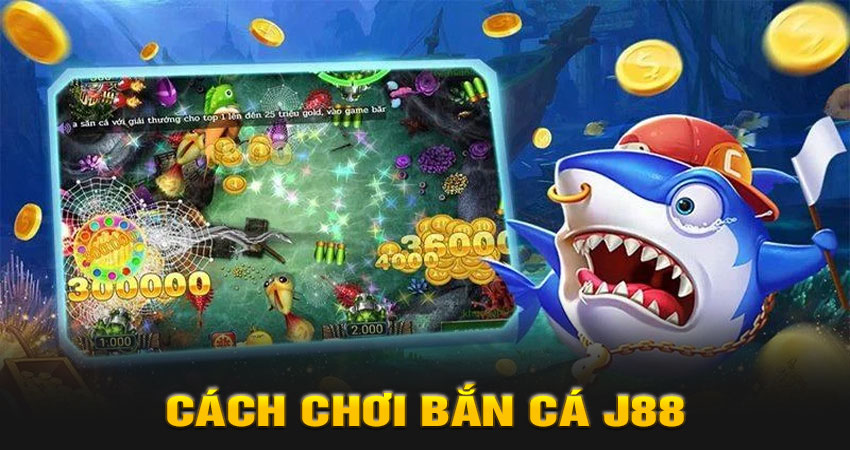 Cách chơi bắn cá j88