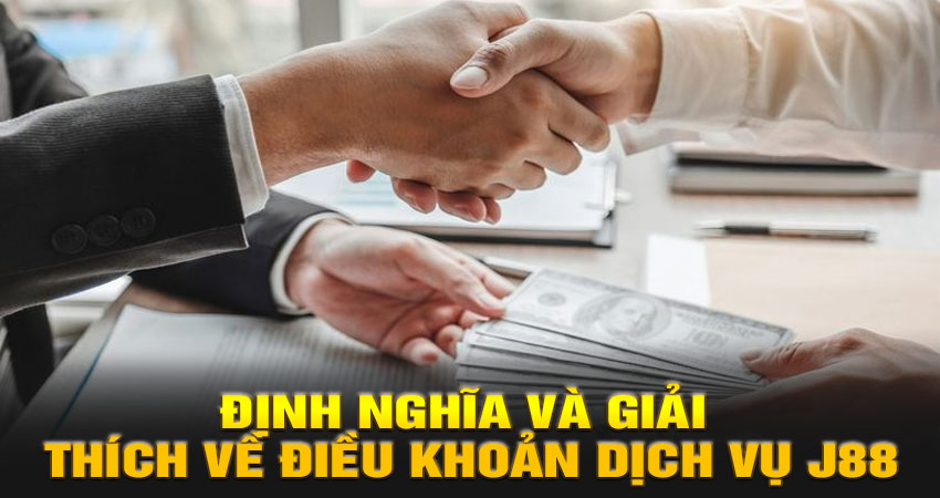 Định nghĩa và Giải thích về Điều khoản dịch vụ J88