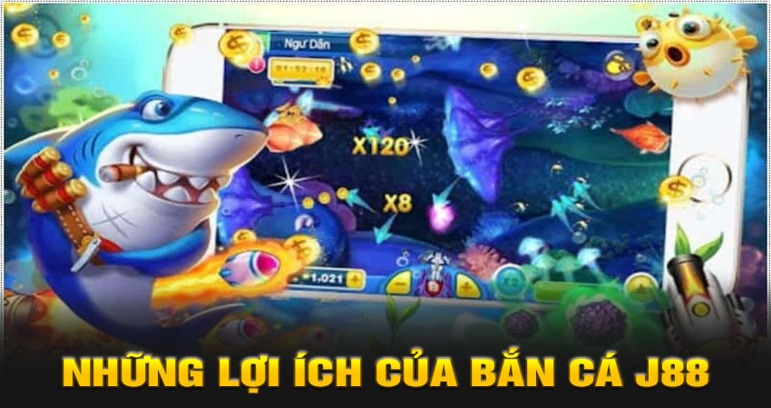Những lợi ích của bắn cá j88