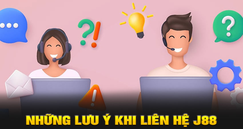 Những lưu ý khi liên hệ J88