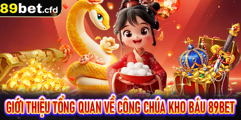 Giới thiệu tổng quan về Công Chúa Kho Báu 89bet