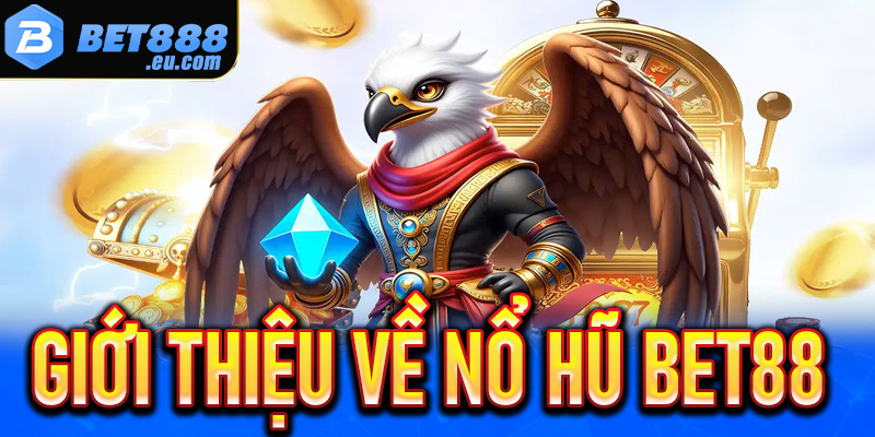 Giới thiệu về Nổ hũ Bet88