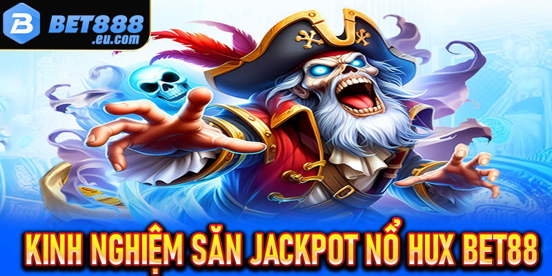 Kinh nghiệm đạt Jackpot khi chơi nổ hũ tại Bet88