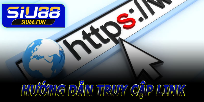 Hướng dẫn truy cập link vào số 2 Siu88 an toàn